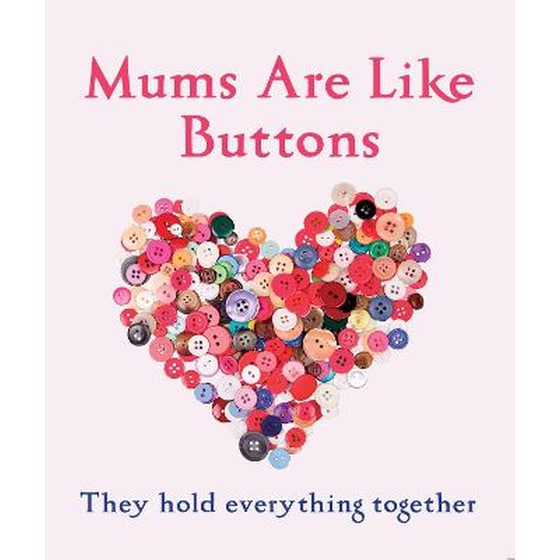 Mums Are Like Buttons: They Hold Everything Together image 0