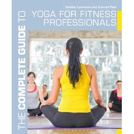 Complete Guide to Yoga for Fitness Professionals