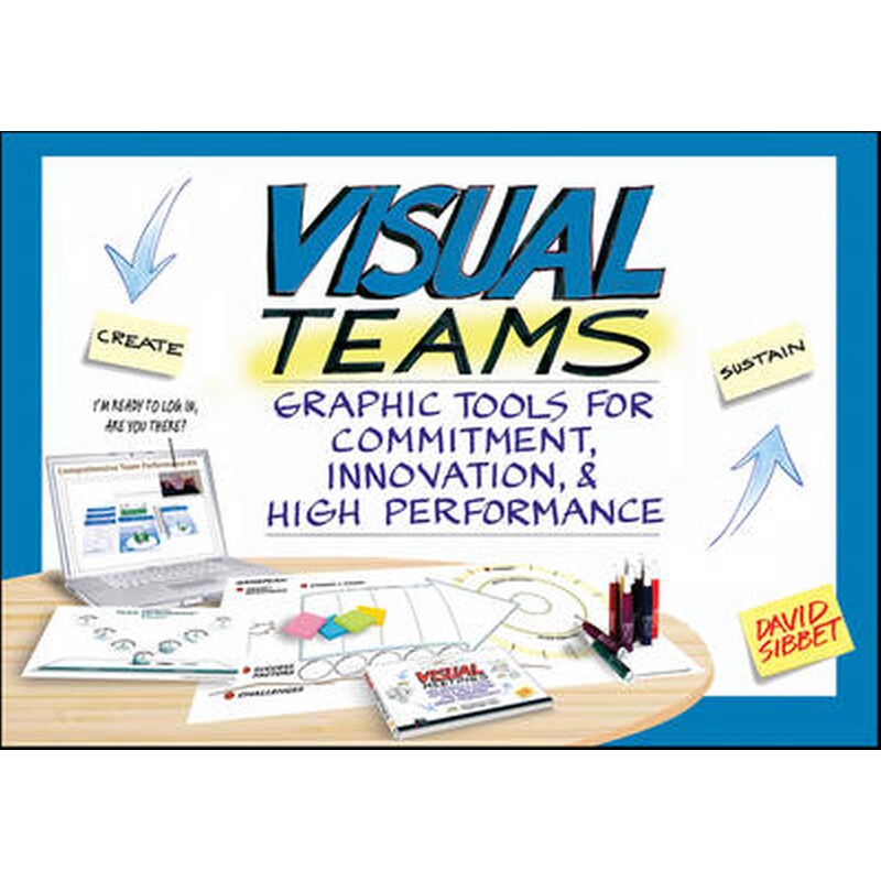 Visual Teams: Graphic Tools for Commitment, Innova tion, and High Performance
