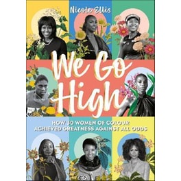 We Go High : How 30 Women of Colour Achieved Greatness against all Odds
