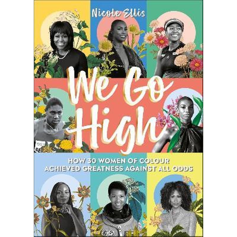 We Go High : How 30 Women of Colour Achieved Greatness against all Odds