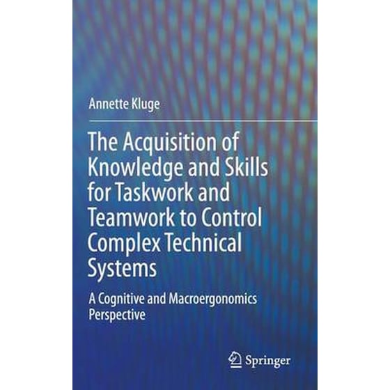 Acquisition of Knowledge and Skills for Taskwork and Teamwork to Control Complex Technical Systems image 0