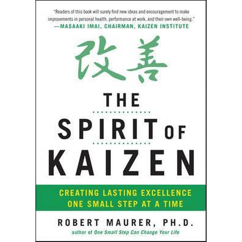 The Spirit of Kaizen- Creating Lasting Excellence One Small Step at a Time