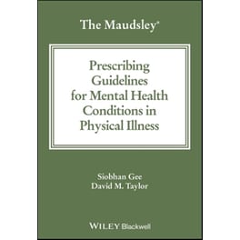 The Maudsley Prescribing Guidelines for Mental Health Conditions in Physical Illness