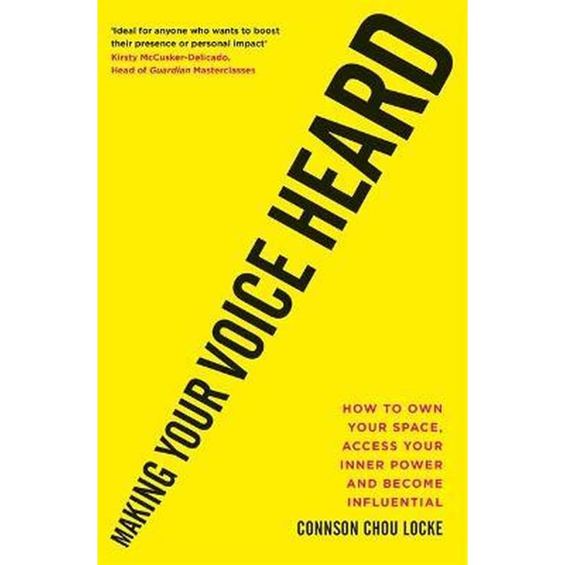 Making Your Voice Heard : How to own your space access your inner power and become influential