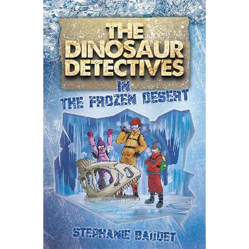 The Dinosaur Detectives in The Frozen Desert