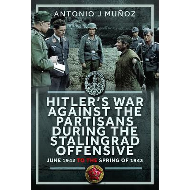 Hitler’s War Against the Partisans During The Stalingrad Offensive