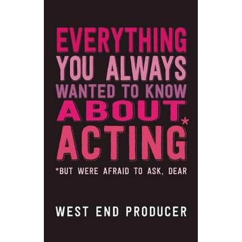 Everything You Always Wanted to Know About Acting (But Were Afraid to Ask, Dear)