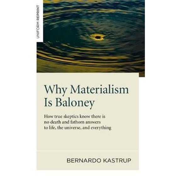 Why Materialism Is Baloney - How true skeptics know there is no death and fathom answers to life, the universe, and everything image 0