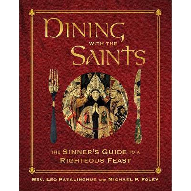 Dining with the Saints : The Sinners Guide to a Righteous Feast