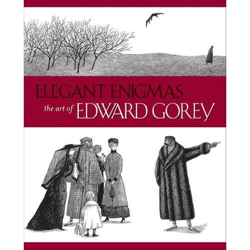 Elegant Enigmas the Art of Edward Gorey
