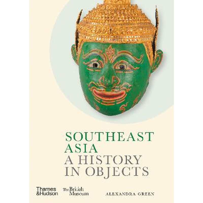 Southeast Asia: A History in Objects (British Museum)