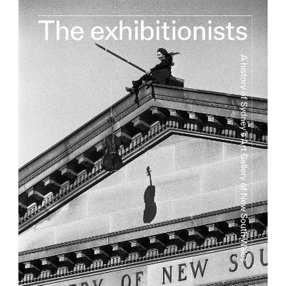 The exhibitionists : A History of Sydney's Art Gallery of New South Wales image 0