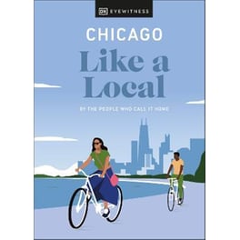 Chicago Like a Local : By the People Who Call It Home