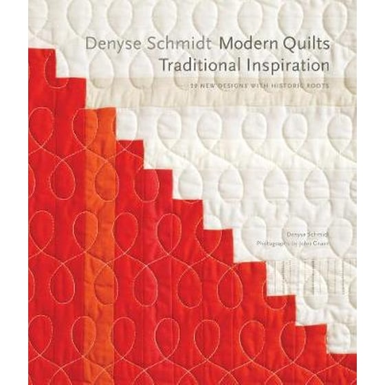 Denyse Schmidt- Modern Quilts, Traditional Inspiration- 20 New Designs with Historic Roots image 0