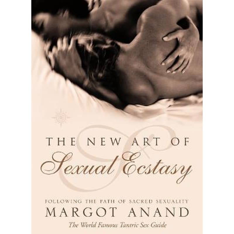 The New Art of Sexual Ecstasy : Following the Path of Sacred Sexuality