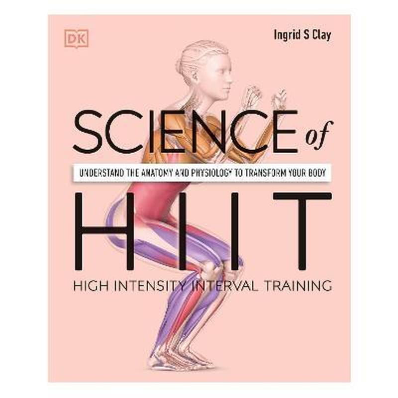 Science of HIIT: Understand the Anatomy and Physiology to Transform Your Body