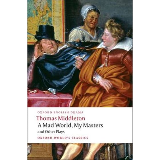 A Mad World, My Masters and Other Plays image 0