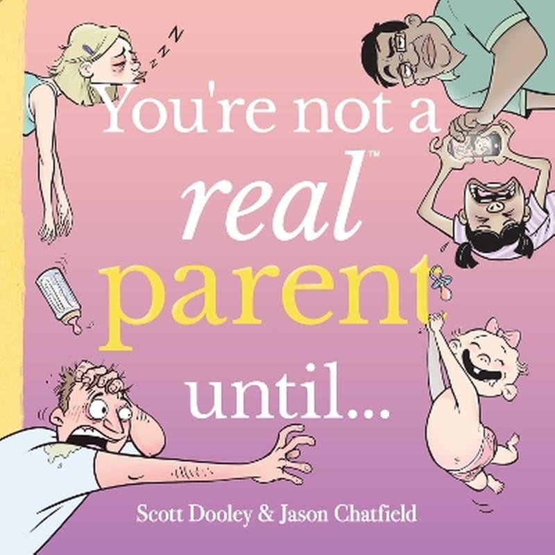 Youre Not a Real Parent Until...