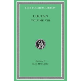 Soloecista. Lucius or The Ass. Amores. Halcyon. Demosthenes. Podagra. Ocypus. Cyniscus. Philopatris. Charidemus. Nero