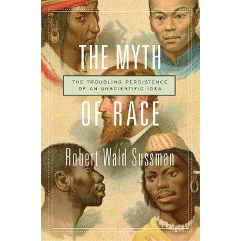 Myth of Race: The Troubling Persistence of an Unscientific Idea