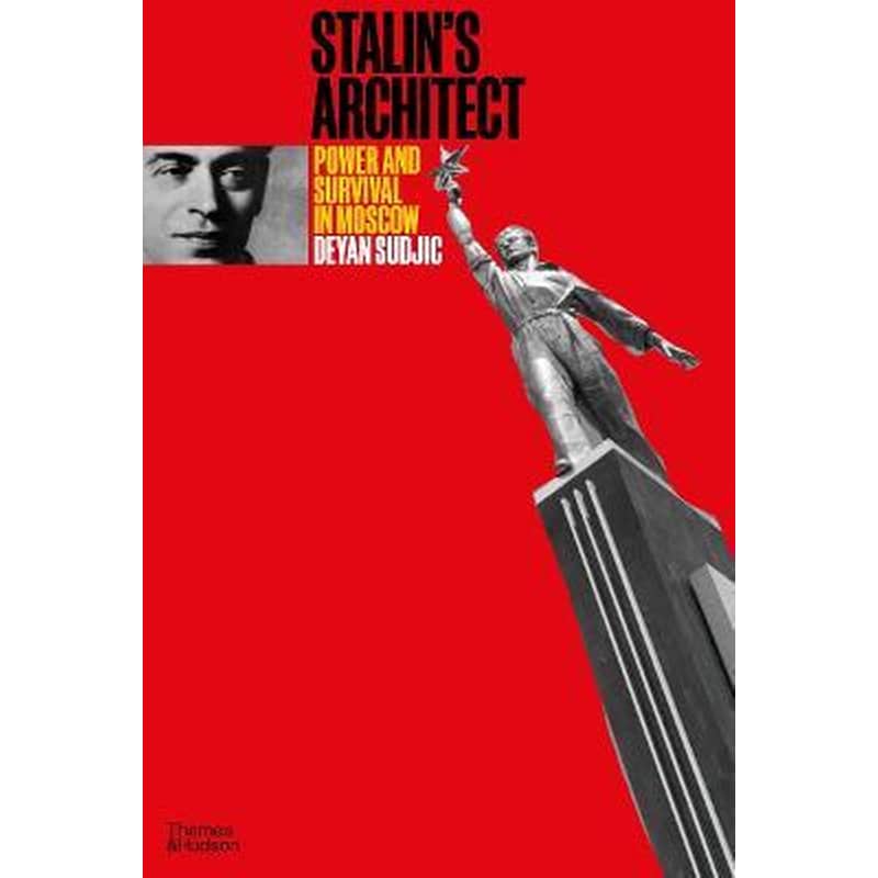 Stalins Architect : Power and Survival in Moscow