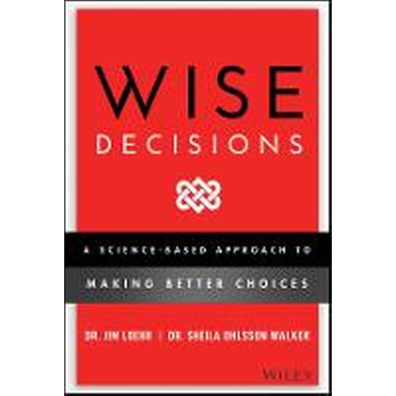 Wise Decisions - A Science-Based Approach to Making Better Choices