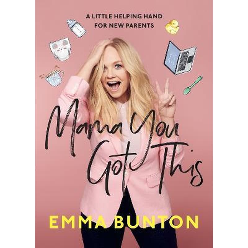 Mama You Got This : A Little Helping Hand For New Parents. The Sunday Times Bestseller
