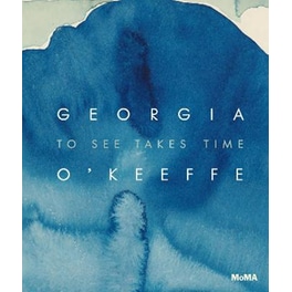 Georgia O'Keeffe: To See Takes Time