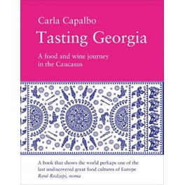Tasting Georgia: A Food and Wine Journey in the Caucasus