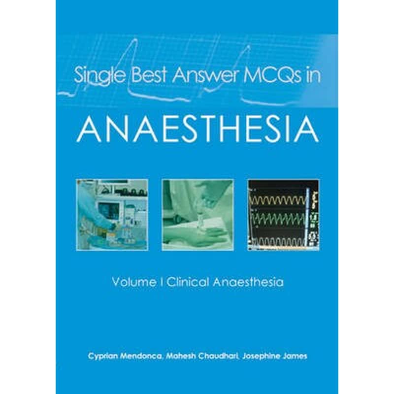 Single Best Answer MCQs in Anaesthesia Volume I Clinical Anaesthesia