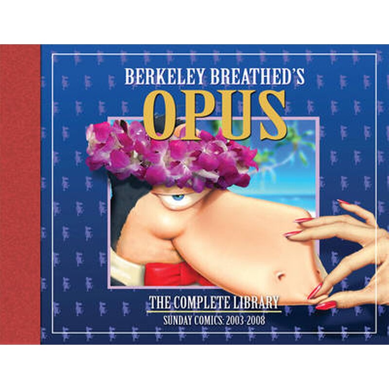 Opus By Berkeley Breathed The Complete Sunday Strips From 2003-2008