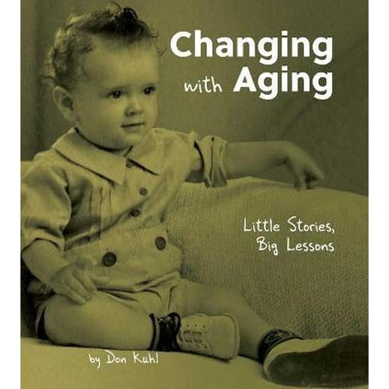 Changing with Aging : Little Stories, Big Lessons