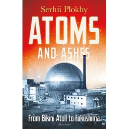 Atoms and Ashes: From Bikini Atoll to Fukushima