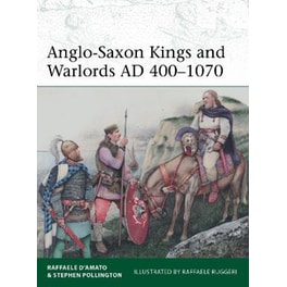 Anglo-Saxon Kings and Warlords AD 400–1070
