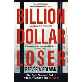 Billion Dollar Loser: The Epic Rise and Fall of WeWork : A Sunday Times Book of the Year
