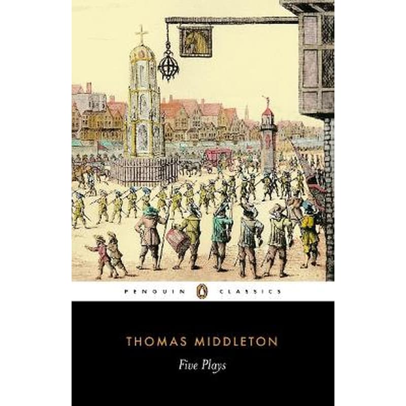 Five Plays Five Plays A Trick to Catch the Old One - The Revengers Tragedy - A Chaste Maid in Cheapside - Women Beware Women - The Changeling