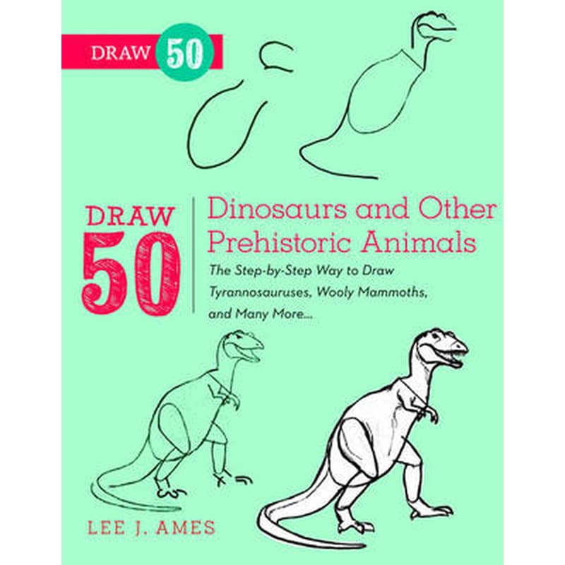 Draw 50 Dinosaurs and Other Prehistoric Animals