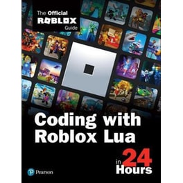 Coding with Roblox Lua in 24 Hours: The Official Roblox Guide