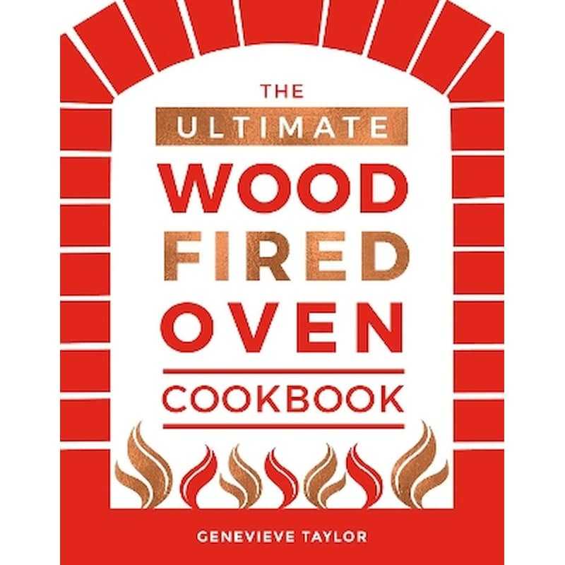 The Ultimate Wood-Fired Oven Cookbook