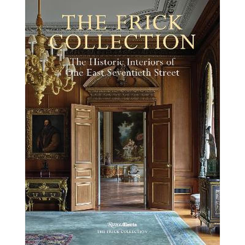 The Frick Collection: The Historic Interiors