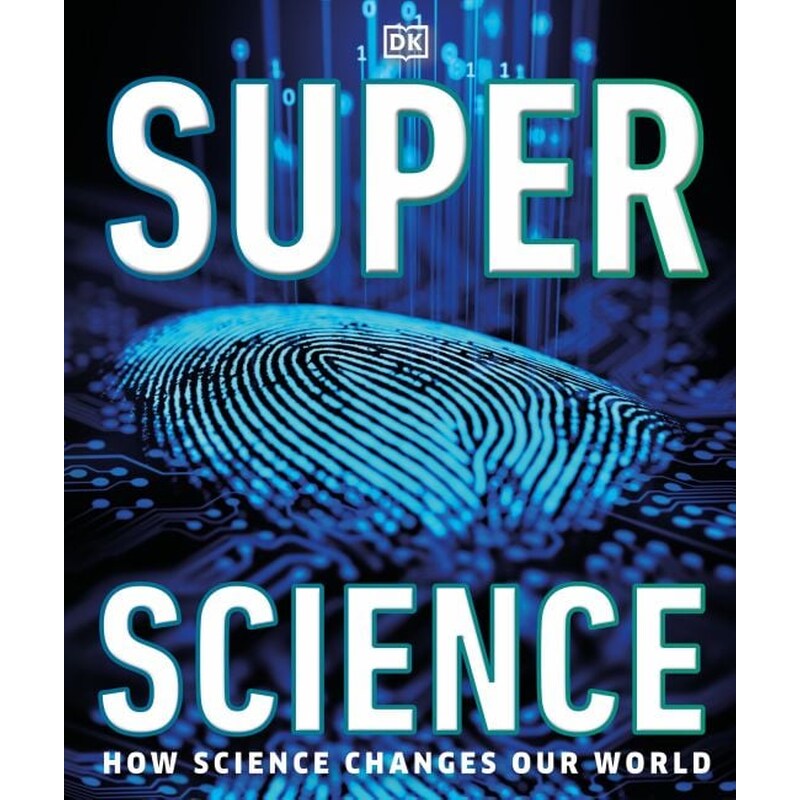 Super Science : How Science Shapes Our World