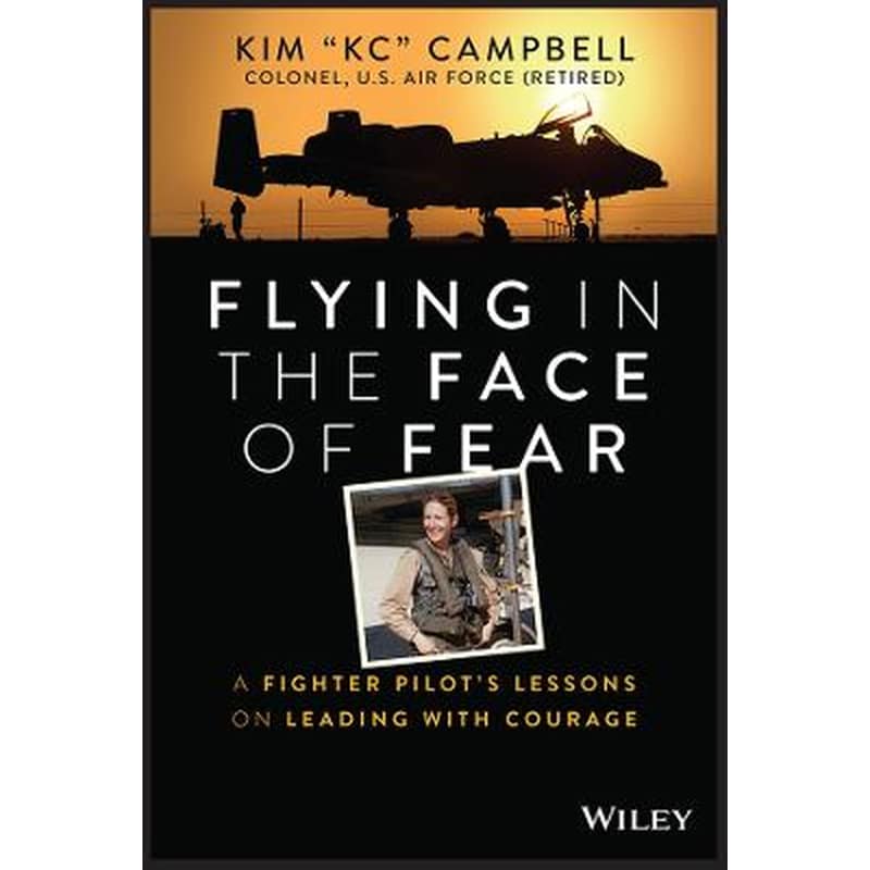 Flying in the Face of Fear - A Fighter Pilots Les sons on Leading with Courage