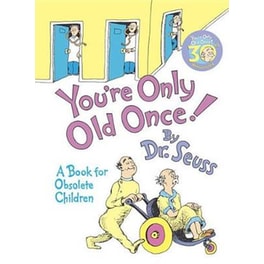 You'RE Only Old Once