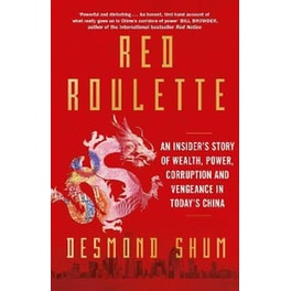 Red Roulette : An Insider's Story of Wealth, Power, Corruption and Vengeance in Today's China