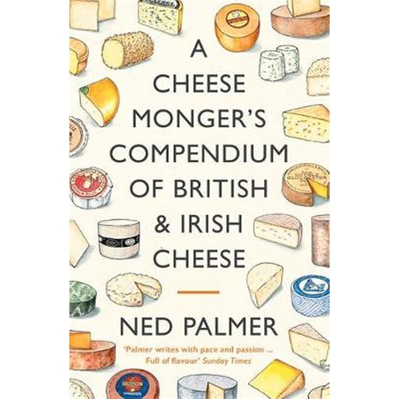 A Cheesemongers Compendium of British Irish Cheese