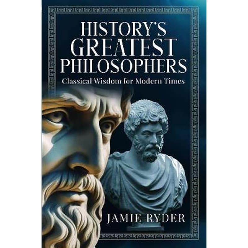 Historys Greatest Philosophers