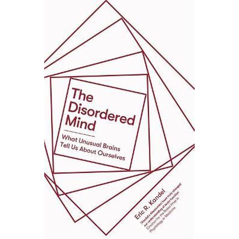 The Disordered Mind : What Unusual Brains Tell Us About Ourselves
