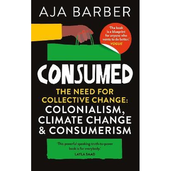 Consumed : The need for collective change; colonialism, climate change & consumerism image 0