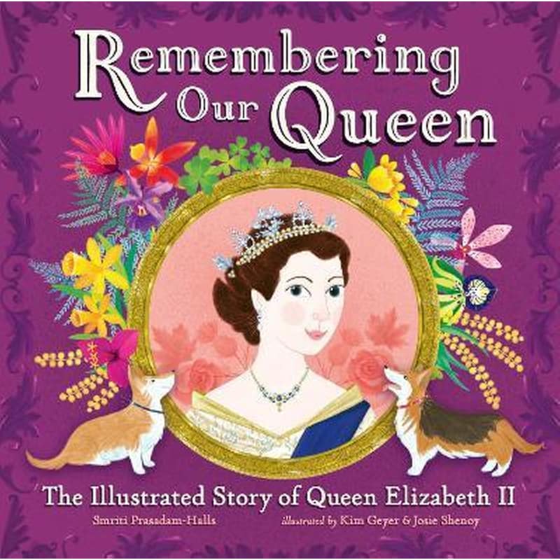 Remembering Our Queen : The Illustrated Story of Queen Elizabeth II